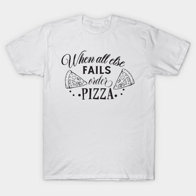 When All Else Fails, Order Pizza T-Shirt by CB Creative Images